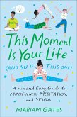 This Moment Is Your Life (and So Is This One) (eBook, ePUB)
