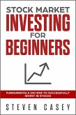 Stock Market Investing For Beginners - Fundamentals On How To Successfully Invest In Stocks (eBook, ePUB)