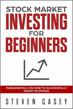 Stock Market Investing For Beginners - Fundamentals On How To Successfully Invest In Stocks (eBook, ePUB) - Casey, Steven