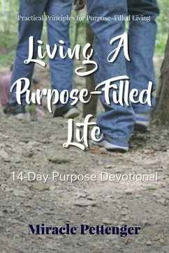 Living A Purpose-Filled Life: 14 Day Purpose Devotional (eBook, ePUB) - Pettenger, Miracle