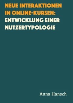 Neue Interaktionen in Online-Kursen: Entwicklung einer Nutzertypologie - Hansch, Anna