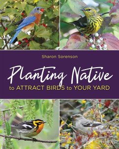 Planting Native to Attract Birds to Your Yard (eBook, ePUB) - Sorenson, Sharon