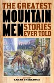 The Greatest Mountain Men Stories Ever Told (eBook, ePUB) The Greatest Mountain Men Stories Ever Told (eBook, ePUB)