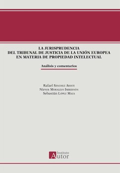 La jurisprudencia del Tribunal de Justicia de la Unión Europea en materia de propiedad intelectual (eBook, ePUB) - Sánchez Aristi, Rafael; Moralejo Imbernón, Nieves; López Maza, Sebastián