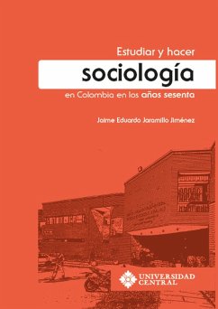 Estudiar y hacer sociología en Colombia en los años sesenta (eBook, ePUB) - Jaramillo Jiménez, Jaime Eduardo