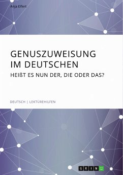 Genuszuweisung im Deutschen. Heißt es nun der, die oder das? (eBook, PDF) - Elfert, Anja