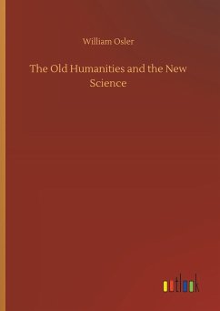 The Old Humanities and the New Science - Osler, William