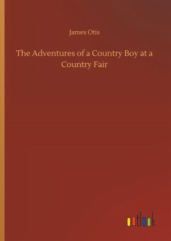 The Adventures of a Country Boy at a Country Fair - Otis, James