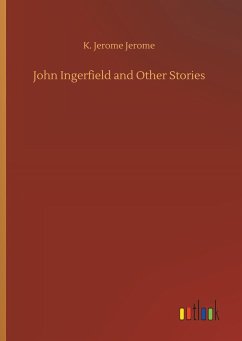 John Ingerfield and Other Stories - Jerome, K. Jerome