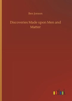 Discoveries Made upon Men and Matter - Jonson, Ben