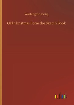 Old Christmas Form the Sketch Book - Irving, Washington