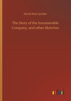 The Story of the Innumerable Company, and other Sketches - Jordan, David Starr