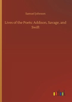 Lives of the Poets: Addison, Savage, and Swift - Johnson, Samuel
