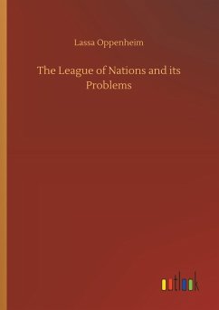 The League of Nations and its Problems - Oppenheim, Lassa