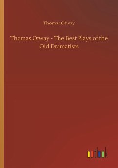 Thomas Otway - The Best Plays of the Old Dramatists - Otway, Thomas