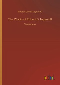 The Works of Robert G. Ingersoll