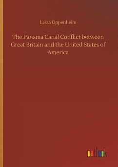 The Panama Canal Conflict between Great Britain and the United States of America - Oppenheim, Lassa