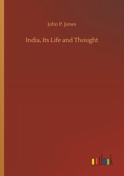 India, Its Life and Thought - Jones, John P.