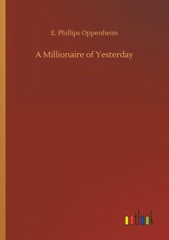 A Millionaire of Yesterday - Oppenheim, E. Phillips