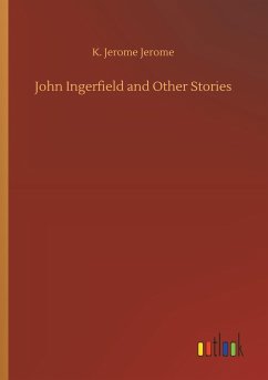 John Ingerfield and Other Stories - Jerome, K. Jerome