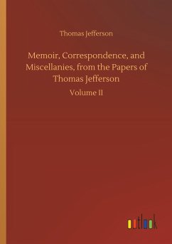 Memoir, Correspondence, and Miscellanies, from the Papers of Thomas Jefferson - Jefferson, Thomas