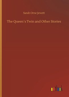 The Queen´s Twin and Other Stories - Jewett, Sarah O.