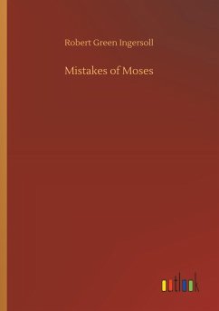 Mistakes of Moses - Ingersoll, Robert Green