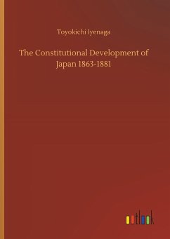 The Constitutional Development of Japan 1863-1881 - Iyenaga, Toyokichi