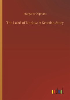 The Laird of Norlaw; A Scottish Story - Oliphant, Margaret