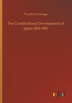 The Constitutional Development of Japan 1863-1881 - Iyenaga, Toyokichi