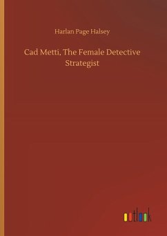 Cad Metti, The Female Detective Strategist - Halsey, Harlan Page