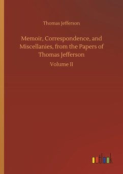 Memoir, Correspondence, and Miscellanies, from the Papers of Thomas Jefferson - Jefferson, Thomas