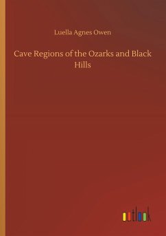 Cave Regions of the Ozarks and Black Hills - Owen, Luella Agnes