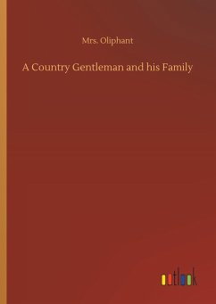 A Country Gentleman and his Family - Oliphant, Mrs.