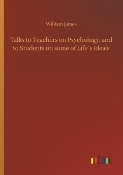 Talks to Teachers on Psychology; and to Students on some of Life´s Ideals - James, William