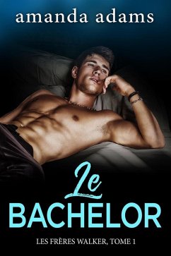 Le Bachelor (Les Frères Walker, #1) (eBook, ePUB) - Adams, Amanda