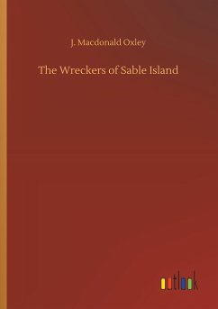 The Wreckers of Sable Island - Oxley, J. Macdonald