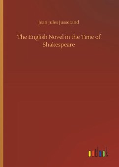 The English Novel in the Time of Shakespeare - Jusserand, Jean J.