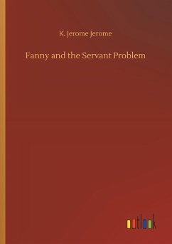 Fanny and the Servant Problem - Jerome, K. Jerome