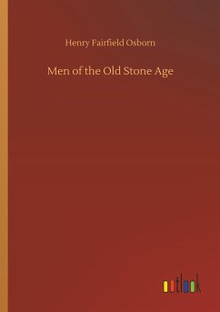 Men of the Old Stone Age - Osborn, Henry Fairfield
