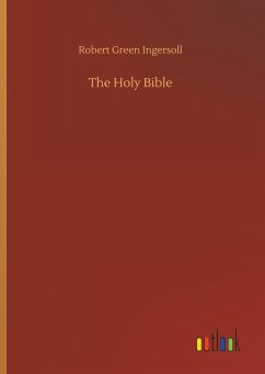 The Holy Bible - Ingersoll, Robert Green