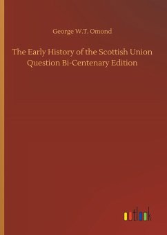 The Early History of the Scottish Union Question Bi-Centenary Edition