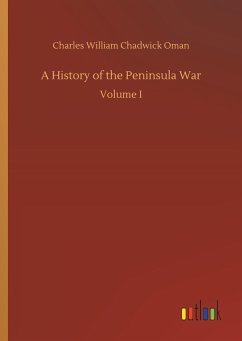 A History of the Peninsula War - Oman, Charles William Chadwick