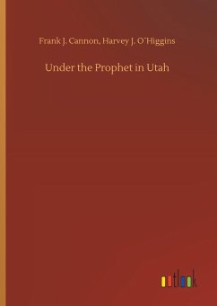Under the Prophet in Utah - Cannon, Frank J.