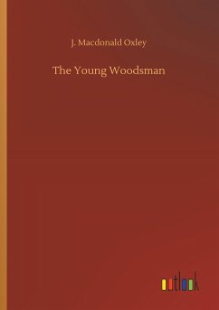 The Young Woodsman - Oxley, J. Macdonald