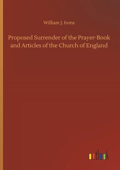Proposed Surrender of the Prayer-Book and Articles of the Church of England