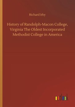 History of Randolph-Macon College, Virginia The Oldest Incorporated Methodist College in America - Irby, Richard