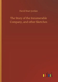 The Story of the Innumerable Company, and other Sketches - Jordan, David Starr
