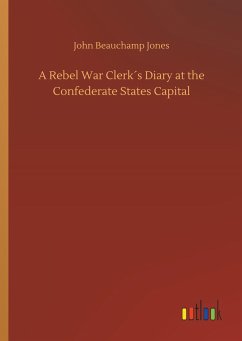 A Rebel War Clerk´s Diary at the Confederate States Capital - Jones, John Beauchamp