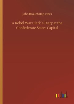 A Rebel War Clerk´s Diary at the Confederate States Capital